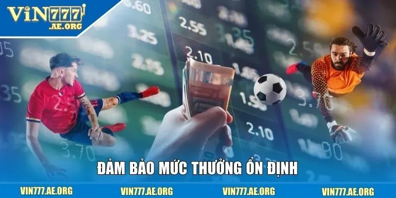Đảm bảo mức thưởng ổn định 